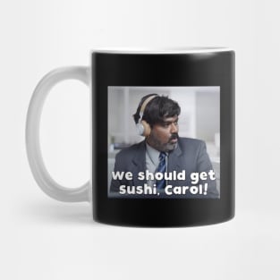 We should get sushi, Carol 9 Mug